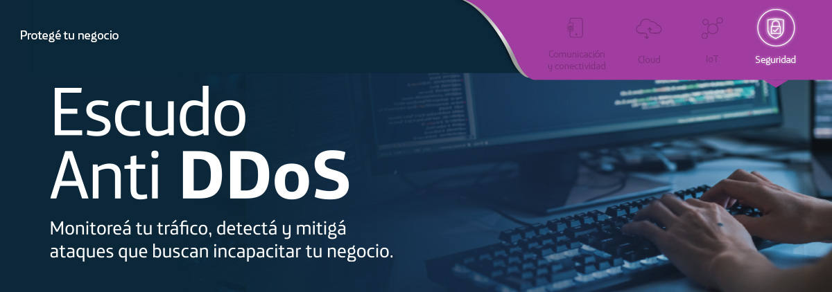 Protegé tu negocio. Escudo AntiDDos. Monitoreá tu tráfico, detectá y mitigá ataques que buscan incapacitar tu negocio.