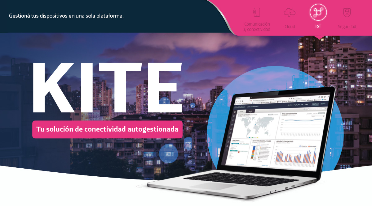 Gestioná tus dispositivos en una sola plataforma. KITE. Tu solución de conectividad autogestionada.