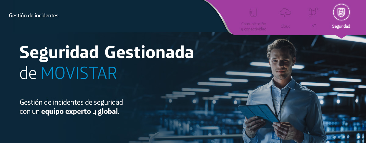 Seguridad Gestionada de Movistar. Gestión de incidentes de seguridad con un equipo experto y global.