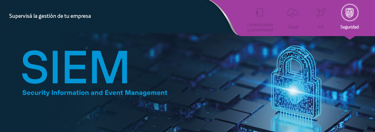 Supervisá la gestión de tu empresa. SIEM Security Information and Event Management