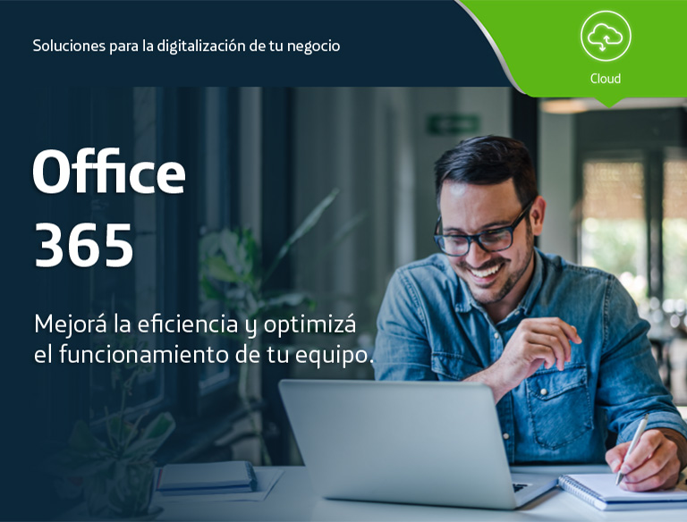 Soluciones para la digitalización de tu negocio. Office 365. Mejorá la eficiencia y optimizá el funcionamiento de tu equipo.