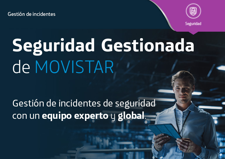 Seguridad Gestionada de Movistar. Gestión de incidentes de seguridad con un equipo experto y global.